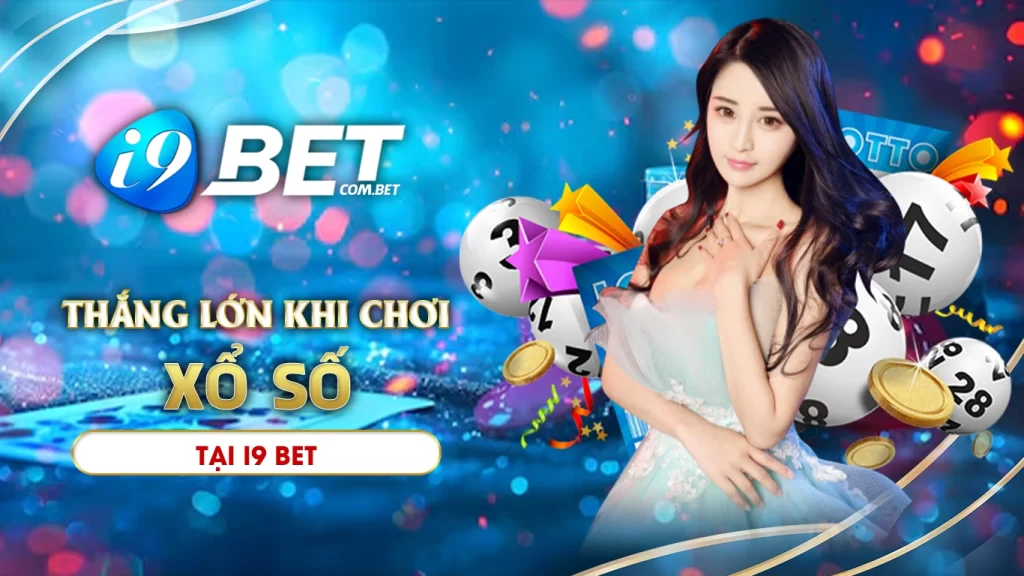 Bí mật thắng lớn khi chơi xổ số vip tại i9bet