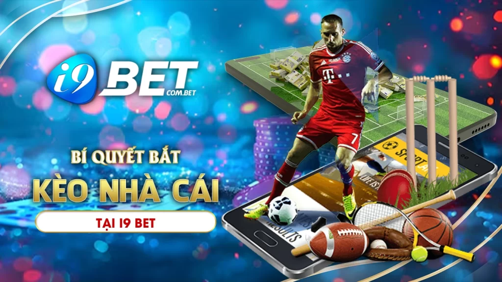 Bí quyết bắt kèo nhà cái i9bet hiệu quả