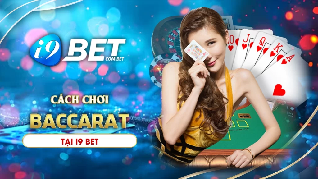 Cách chơi baccarat tại i9bet