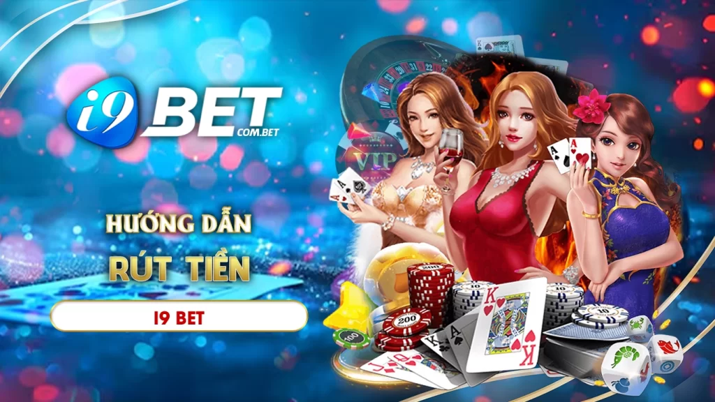 Hướng dẫn rút tiền i9bet chi tiết