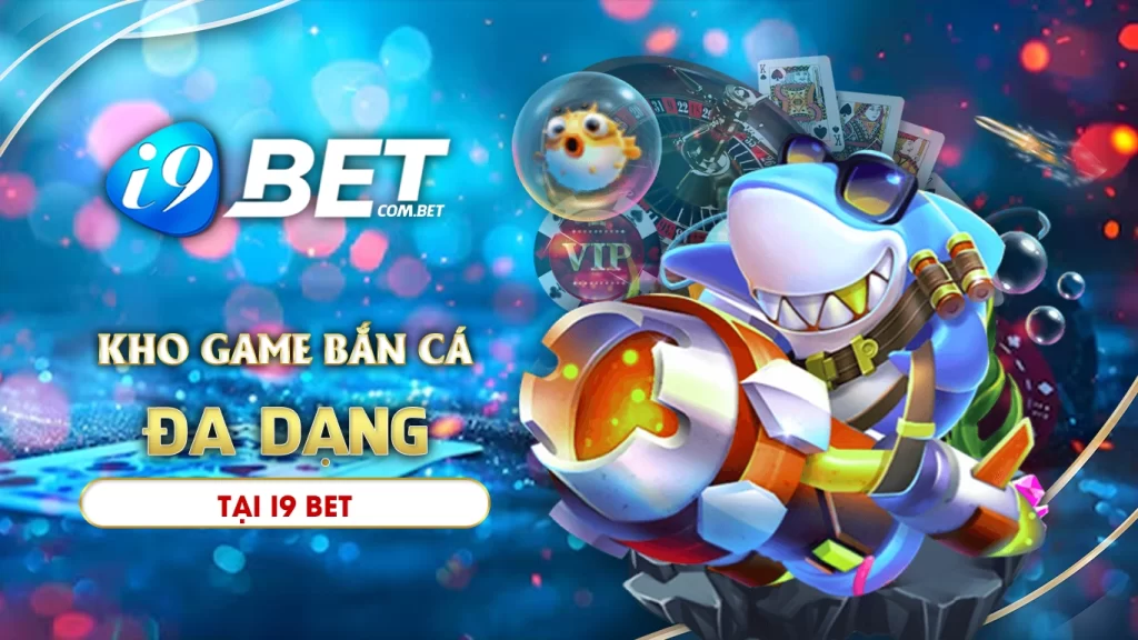 Khám phá kho game bắn cá đa dạng tại i9bet