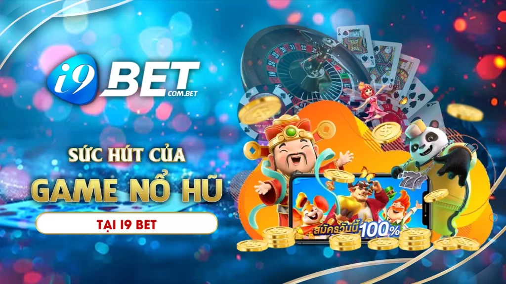 Khám phá sức hút của game nổ hũ i9bet