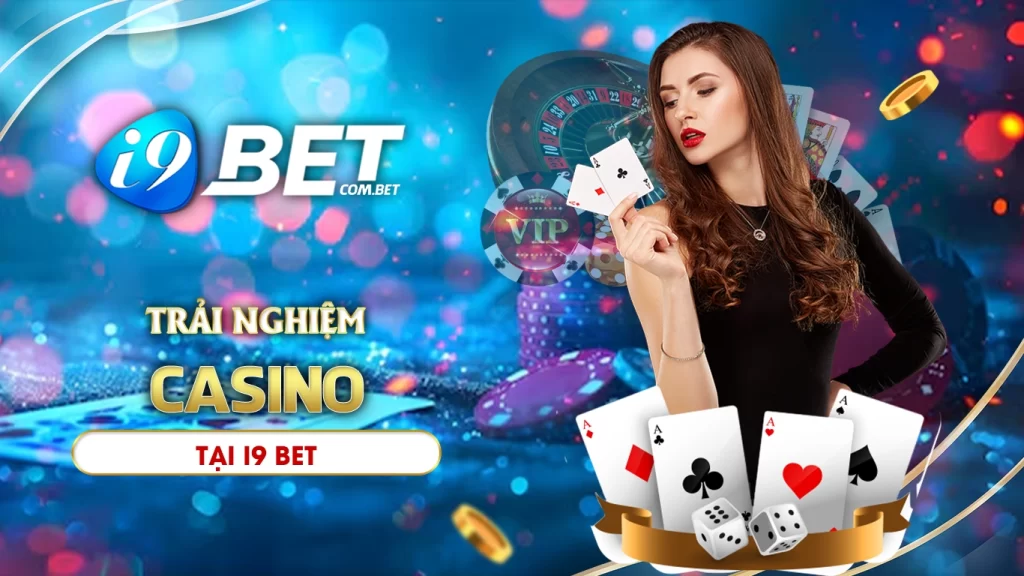 Trải nghiệm casino i9bet