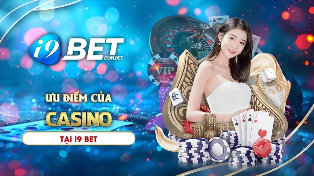 Ưu điểm của casino i9bet